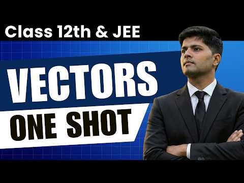 Vectors and 3D Coordinate Geometry | Full Chapter | JEE Maths (Class 12)