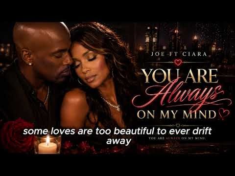 Joe ft Ciara – You Are Always on My Mind (Lyrics Video) | Soulful R&B Love Ballad