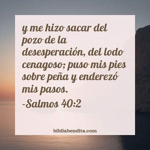 Explicación Salmos 40:2. 'y me hizo sacar del pozode la desesperación, del lodo cenagoso; puso mis pies sobre peña y enderezó mis pasos.' - BibliaBendita