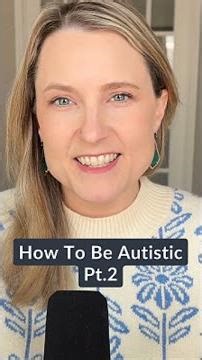 How To Be Autistic Pt.2