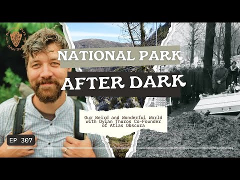 Our Weird & Wonderful World with Dylan Thuros Co-Founder of Atlas Obscura | National Park After Dark