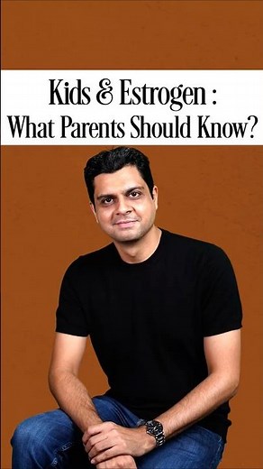 Kids & Estrogen: What parents should know?