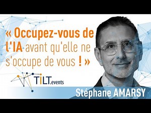 IA : Le futur est déjà là - Stéphane Amarsy - Conférence Tilt.events