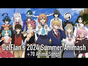 DelFlan's 2024 Summer Animash! (+70 Anime Songs!) (1K SUBSCRIBERS!)