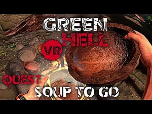 Soup to Go - Green Hell VR Quest & PSVR2 - Tip & Tricks