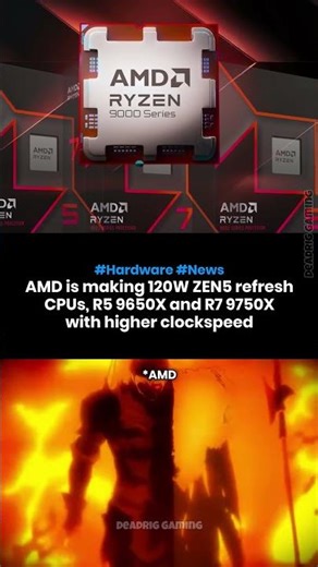 AMD is making 120W ZEN5 Refresh CPUs, Ryzen 5 9650X and Ryzen 7 9750X