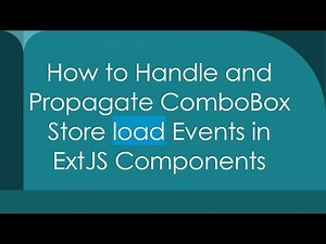 How to Handle and Propagate ComboBox Store load Events in ExtJS Components