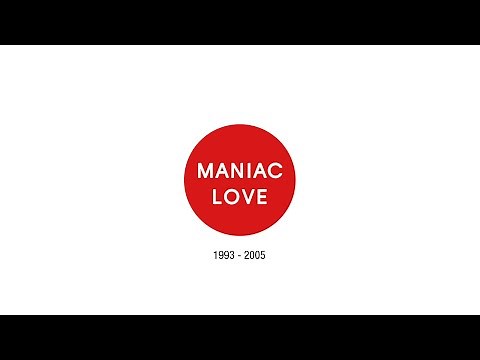 MANIAC LOVE 1993 - 2005