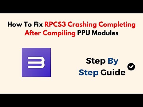 How To Fix RPCS3 Crashing Completing After Compiling PPU Modules