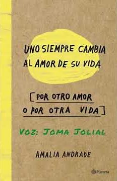 Fragmento del libro: "Uno siempre cambia al amor de su vida por otro amor o por otra vida"