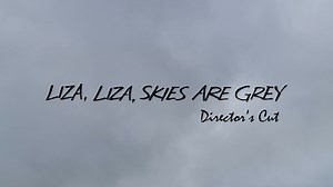 LIZA, LIZA, SKIES ARE GREY - DIRECTOR'S CUT