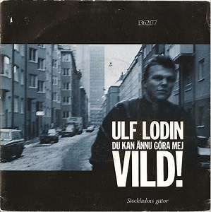 Ulf Lodin - Du Kan Ännu Göra Mej Vild!