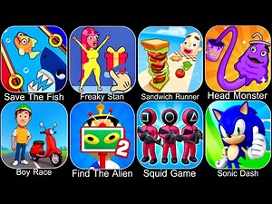 Freaky Stan,Sandwich Runner,Head Monster,Find The Alien,Survival Squid Game,Sonic Dash,Save The Fish
