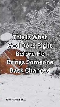 This Is What God Does Right Before He Brings Someone Back Changed