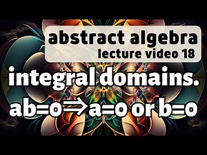 Integral Domains -- Abstract Algebra 18