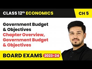 Chapter Overview, Government Budget & Objectives | Class 12 Economics Chapter 5 | CBSE 2024-25