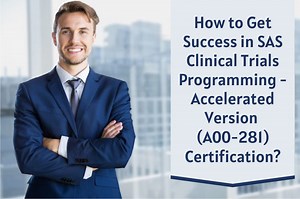 A00-281 Exam Guide to Boost Your Score in SAS Clinical Trials Programming - Accelerated Version Cert