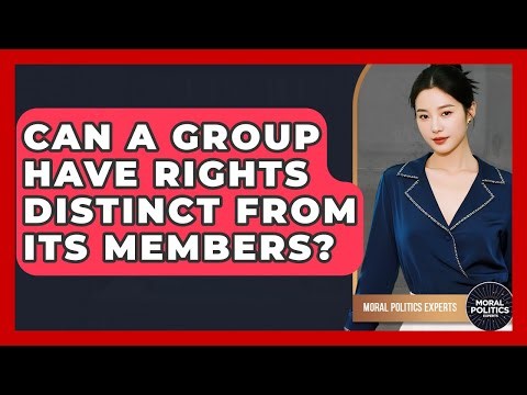 Can A Group Have Rights Distinct From Its Members? - Moral Politics Experts