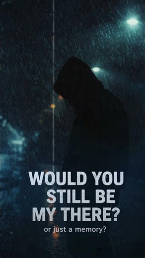 Would You Still Be There? 💔🌫️