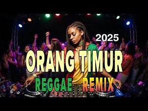 Reggae Orang Timur - Lagu Daerah Timur Versi Reggae Terbaru 2025