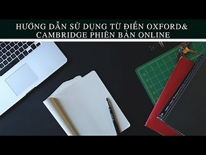 Tập 3: Hướng dẫn sử dụng từ điển Oxford và Cambridge phiên bản online