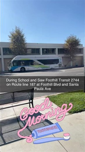 During School and Saw Foothill Transit 2744 on Route line 187 at Foothill Blvd and Santa Paula Ave