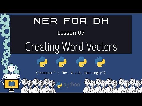 How to Generate Custom Word Vectors in Gensim (Named Entity Recognition for DH 07)
