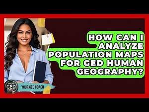How Can I Analyze Population Maps For GED Human Geography? - Your GED Coach