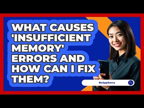 What Causes 'insufficient Memory' Errors And How Can I Fix Them? - Be App Savvy