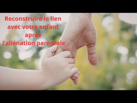 Reconstruire le lien après l'aliénation parentale