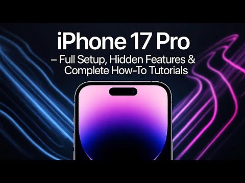 iPhone 17 Pro – Full Setup, Hidden Features & Complete How-To Tutorials