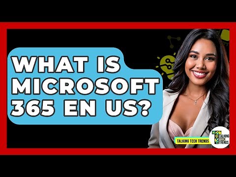 What Is Microsoft 365 EN US? - Talking Tech Trends