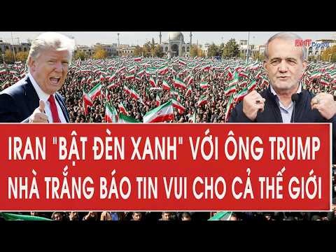Tâm điểm quốc tế: Iran “bật đèn xanh” với ông Trump, Nhà Trắng báo tin vui cho cả thế giới