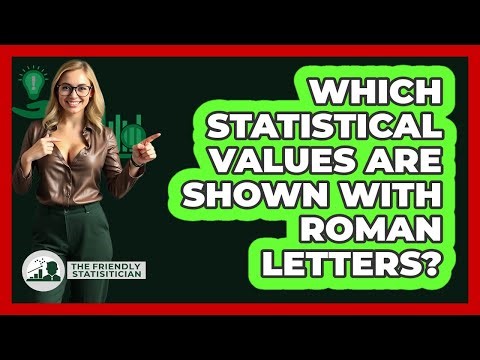 Which Statistical Values Are Shown With Roman Letters?