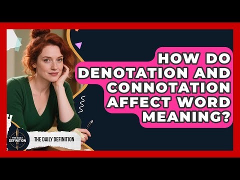 How Do Denotation And Connotation Affect Word Meaning? - The Daily Definition