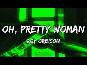 Roy Orbison - Oh, Pretty Woman (Lyrics)