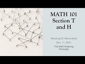 MATH 101 T and H Meeting 23 The Well Ordering Principle (Recorded, 20211211)