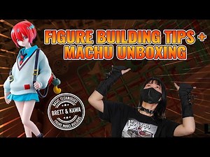 Figure Model Building Tips + Amate Yuzuriha (Machu) Kit Unboxing | #askhearns
