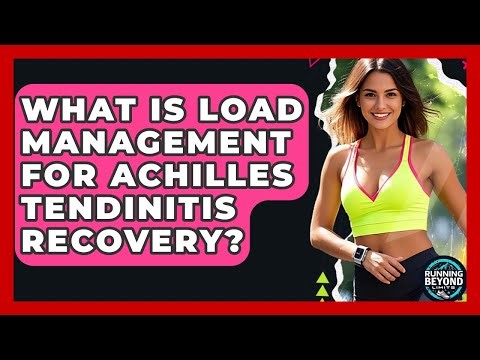 What Is Load Management For Achilles Tendinitis Recovery? - Running Beyond Limits