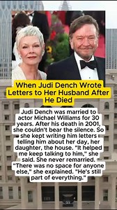When Judi Dench Wrote Letters to Her Husband After He Died Judi Dench was married to actor Michael Williams for 30 years. After his death in 2001, l she couldn't bear the silence. So a she kept writing him letters telling him about her day, her daughter, the house. "It helped me keep talking to him," she said. She never remarried. "There was no space for anyone else," she explained. "He's still part of everything."#Famous #Celebrities #History #Legends #Viral #Success #inspiration #hollywood #fa