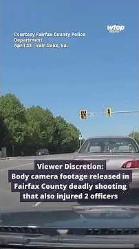 Body camera footage released in Fairfax County deadly shooting that also injured 2 officers