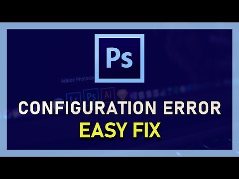 Photoshop CC - How To Fix Configuration Error