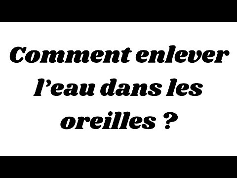 Comment enlever l’eau dans les oreilles ?