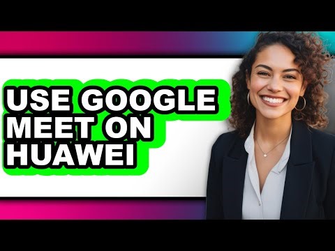 How to Use Google Meet on Huawei (easy Method)