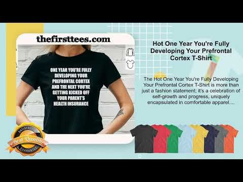 Hot One Year You're Fully Developing Your Prefrontal Cortex T-Shirt