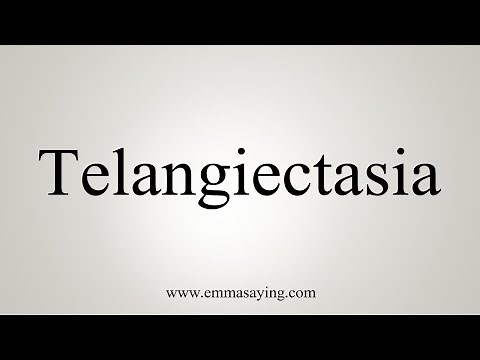 How To Say Telangiectasia