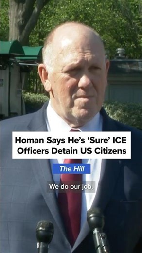 Homan says he’s ‘sure’ ICE officers detain US citizens
