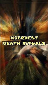 Weirdest Funeral Rites From Around The World || #deathrituals #funeraltraditions