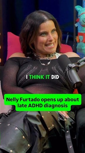 Nelly Furtado on late ADHD diagnosis 💚