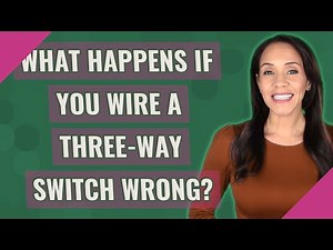 What happens if you wire a three-way switch wrong?